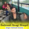 Badmash Bnagi Bhayeli